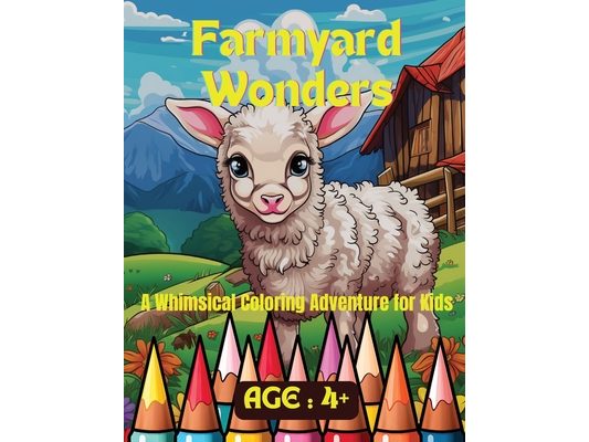 Farmyard Wonders: A Whimsical Coloring Adventure for Kids