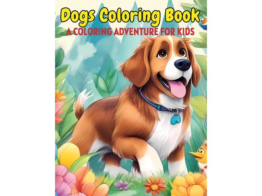 Dogs Coloring Book: A Coloring Adventure for Kids