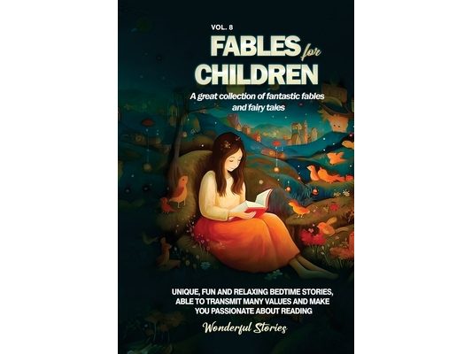 Fables for Children A great collection of fantastic fables and fairy tales. (Vol.8): Unique, fun and relaxing bedtime stories, able to transmit many v
