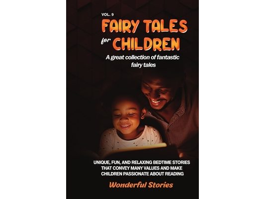 Fairy Tales for Children A great collection of fantastic fairy tales. (Vol. 9): Unique, fun, and relaxing bedtime stories that convey many values and