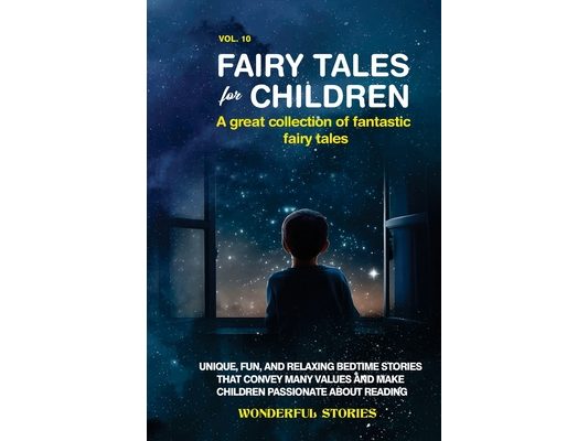Fairy Tales for Children A great collection of fantastic fairy tales. (Vol. 10): Unique, fun, and relaxing bedtime stories that convey many values and