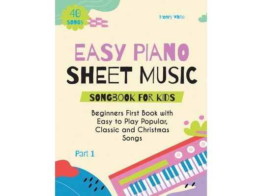 Easy Piano Sheet Music Songbook for Kids: Beginners First Book with Easy to Play Popular, Classic and Christmas Songs 40 Songs Part 1