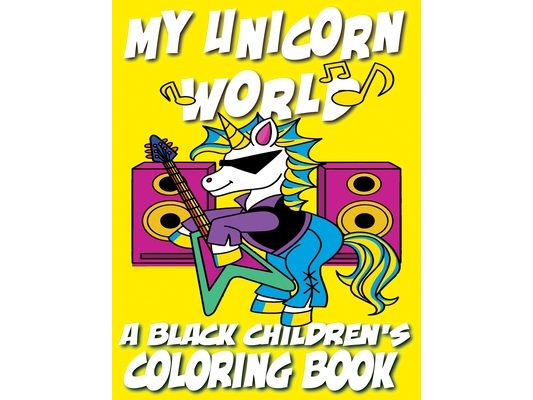My Unicorn World - A Black Children's Coloring Book: A Magical Coloring Adventure For Kids