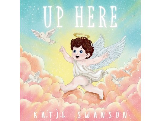 Up Here: A Comforting Book for Families of Babies and Children in Heaven