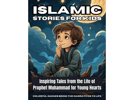 Islamic Stories For Kids: Inspiring Tales from the Life of Prophet Muhammad for Young Hearts - Book 7