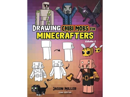 Drawing Chibi Mobs for Minecrafters: A Step-by-Step Guide Volume 2