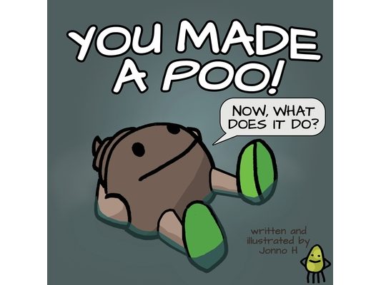You Made a Poo, Now What Does It Do?