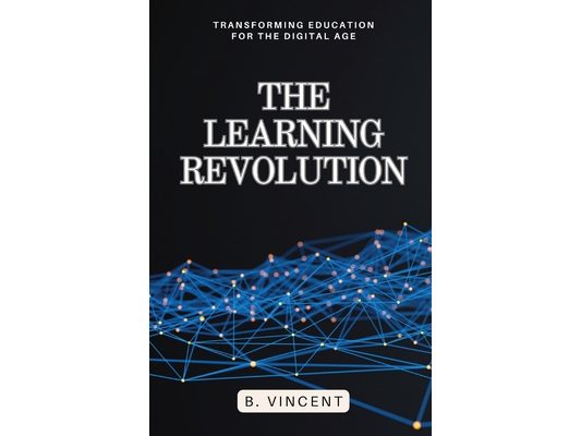 The Learning Revolution: Transforming Education for the Digital Age