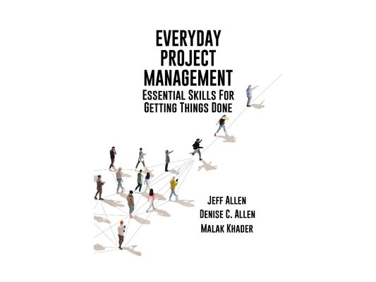 Everyday Project Management: Essential Skills For Getting Things Done: Essential skills for getting thigs done