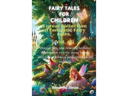 Fables for Children A large collection of fantastic fables and fairy tales. (Vol.15): Unique, fun, and relaxing bedtime stories that convey many value