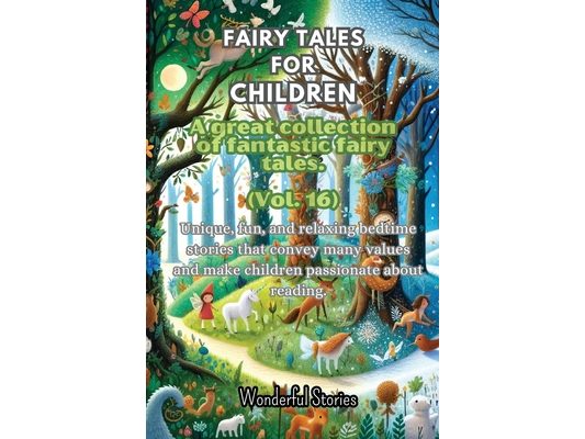 Fables for Children A large collection of fantastic fables and fairy tales. (Vol.16): Unique, fun, and relaxing bedtime stories that convey many value