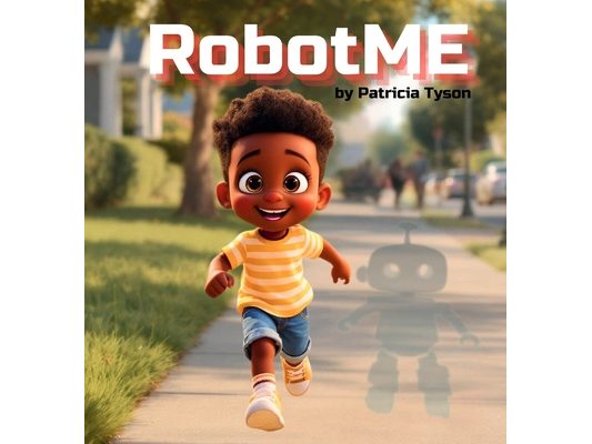 RobotME: A Children's Picture Book About Robots, Life Lessons, Family, and Friendship