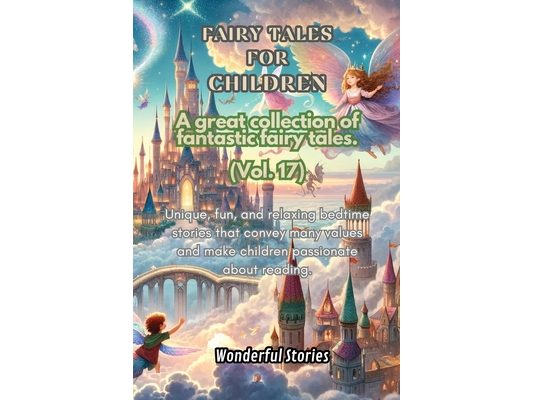 Children's Fables A great collection of fantastic fables and fairy tales. (Vol.17): Unique, fun and relaxing bedtime stories, able to transmit many va