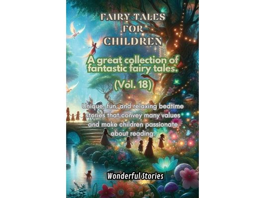 Children's Fables A great collection of fantastic fables and fairy tales. (Vol.18): Unique, fun and relaxing bedtime stories, able to transmit many va