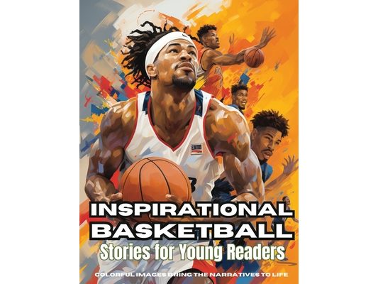 Inspirational Basketball Stories for Young Readers: Discover Teamwork, Dedication, and the Magic of Basketball