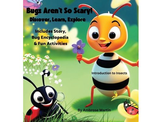 Bugs Aren't So Scary! Discover, Learn, Explore