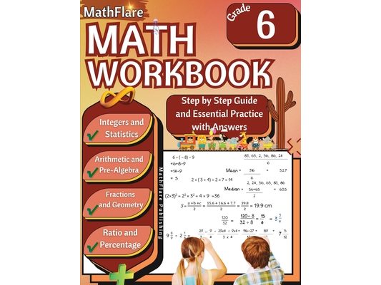 MathFlare - Math Workbook 6th Grade: Math Workbook Grade 6: Integers, Fractions, Foundations of Arithmetic, Pre-Algebra, Ratio and Proportion, Percent