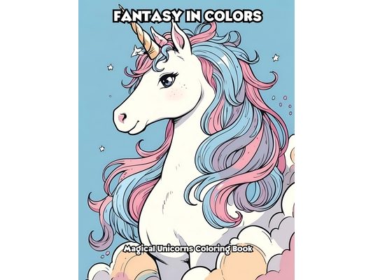 Fantasy in Colors: Magical Unicorns Coloring Book