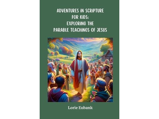Adventures in Scripture for Kids: Exploring the Parable Teachings of Jesus: Exploring The Full Armor of God: Exploring the Parable Teachings of Jesus: