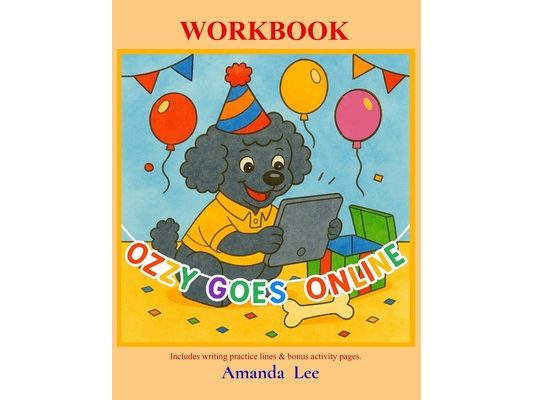Ozzy Goes Online - Workbook: A Tail of Safe Clicks, Kindness and Care
