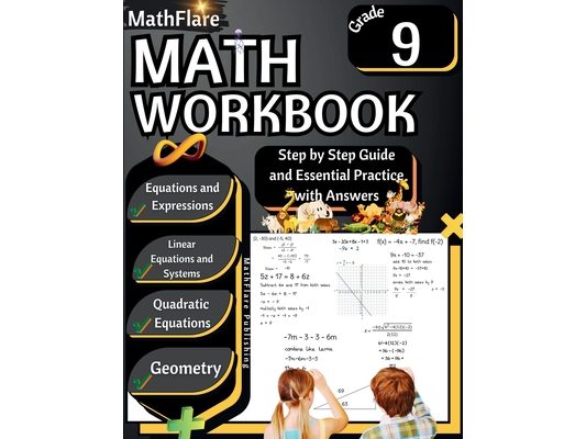 MathFlare - Math Workbook 9th Grade: Math Workbook Grade 9: Equations and Expressions, Linear Equations, System of Equations, Quadratic Equations, and
