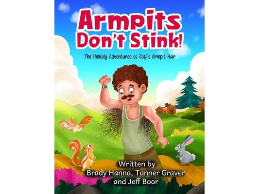 Armpits Don't Stink!: The Unlikely Adventures of Jeff's Armpit Hair