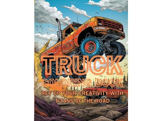 Truck Coloring Book: Rev Up Your Creativity with Titans of the Road