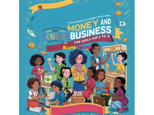Inspiring And Motivational Stories For The Brilliant Girl Child: A Collection of Life Changing Stories about Money and Business for Girls Age 3 to 8