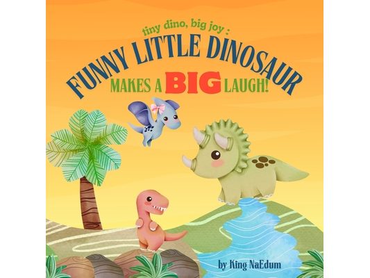 Tiny Dino, Big Joy: Funny Little Dinosaur Makes A Big Laugh!