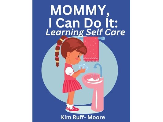 Mommy, I Can Do It: Self Care