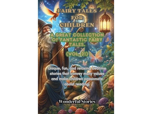 Children's Fables A great collection of fantastic fables and fairy tales. (Vol.21): Unique, fun and relaxing bedtime stories, able to transmit many va