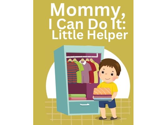 Mommy, I Can Do It: Little Helper