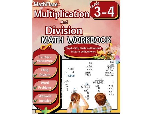 Multiplication and Division Math Workbook 3rd and 4th Grade: Multiplication and Division Word Problems Grade 3-4, Triple Digit Multiplication and Divi