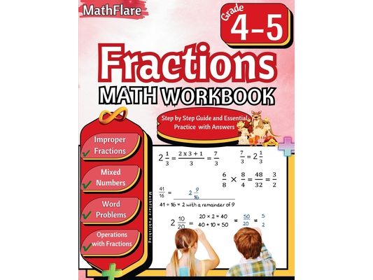 Fractions Math Workbook 4th and 5th Grade: Fractions Workbook Grade 4-5, Operations with Fractions, Mixed Numbers, Word Problems