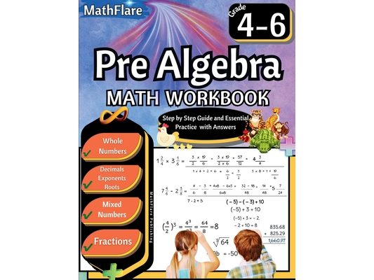 Pre Algebra Workbook 4th to 6th Grade: Pre Algebra Workbook 4-6, Whole Numbers, Fractions, Decimals, Exponents and Roots