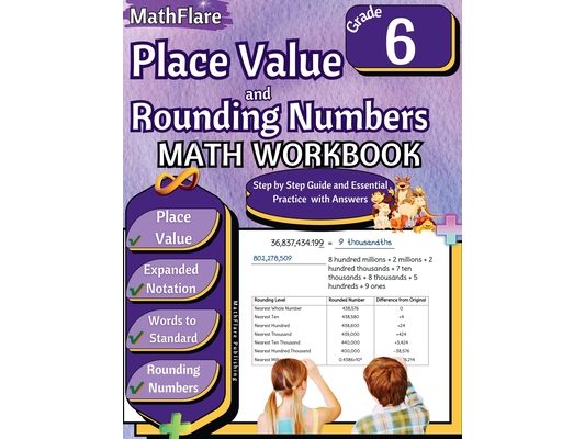 Place Value and Rounding Numbers Math Workbook 6th Grade: Place Value Grade 6, Expanded and Standard Notations with Answers