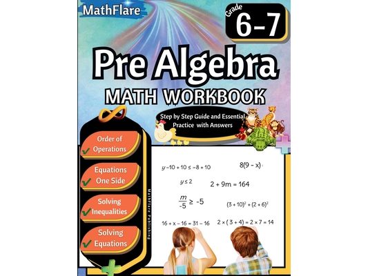 Pre Algebra Workbook 6th and 7th Grade: Pre Algebra Workbook Grade 6-7, Order of Operations, Equations One-Side Solving Inequalities and Equations