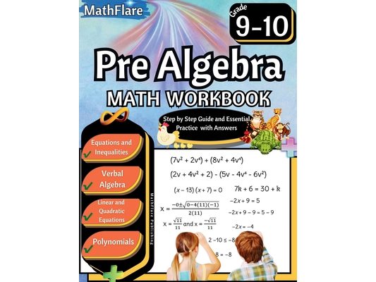 Pre Algebra Workbook 9th and 10th Grade: Pre Algebra Workbook Grade 9-10, Linear Equations, Quadratic Equations, Polynomials, Equations One-Side, Two-