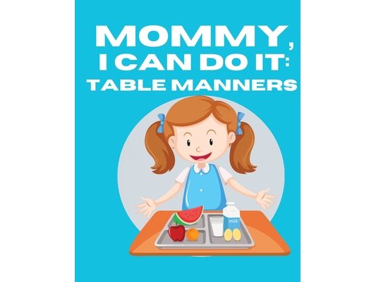 Mommy, I Can Do It: Table Manners