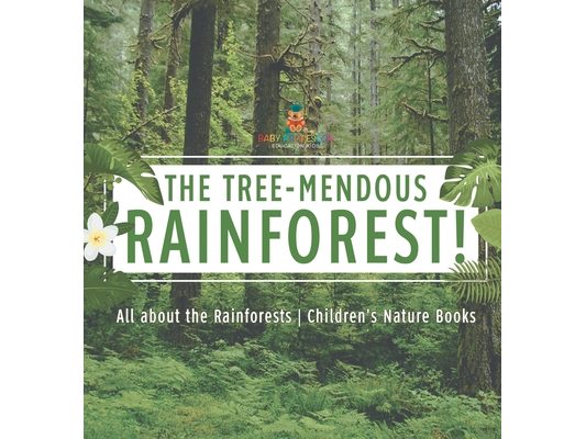 The Tree-Mendous Rainforest! All about the Rainforests Children's Nature Books