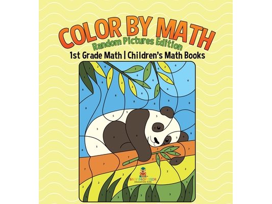 Color by Math: Random Pictures Edition - 1st Grade Math Children's Math Books