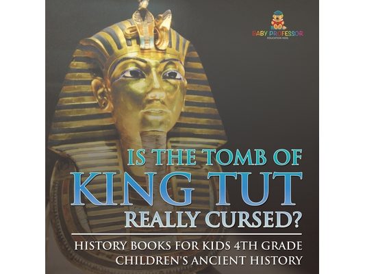Is The Tomb of King Tut Really Cursed? History Books for Kids 4th Grade Children's Ancient History
