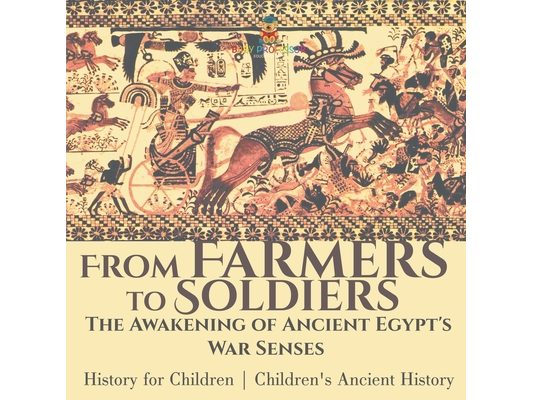 From Farmers to Soldiers: The Awakening of Ancient Egypt's War Senses - History for Children Children's Ancient History