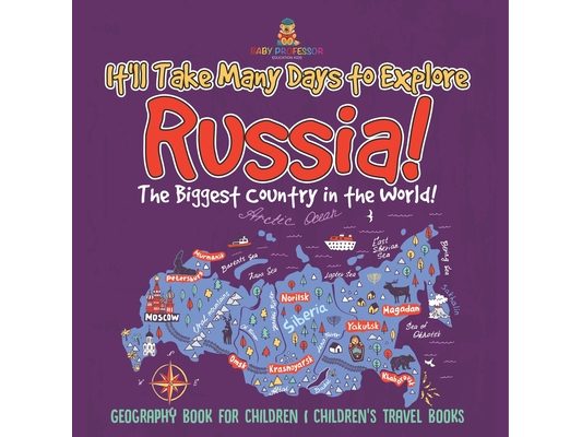 It'll Take Many Days to Explore Russia! The Biggest Country in the World! Geography Book for Children Children's Travel Books