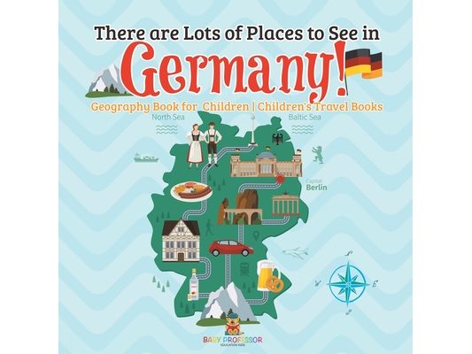 There are Lots of Places to See in Germany! Geography Book for Children Children's Travel Books