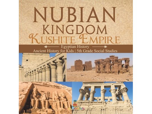 Nubian Kingdom - Kushite Empire (Egyptian History) Ancient History for Kids 5th Grade Social Studies
