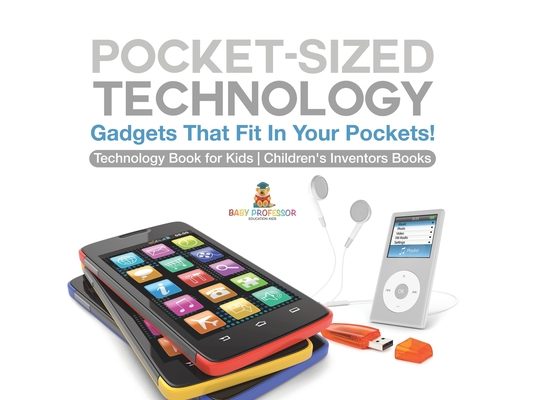 Pocket-Sized Technology - Gadgets That Fit In Your Pockets! Technology Book for Kids Children's Inventors Books