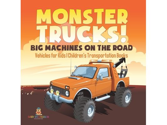 Monster Trucks! Big Machines on the Road - Vehicles for Kids Children's Transportation Books