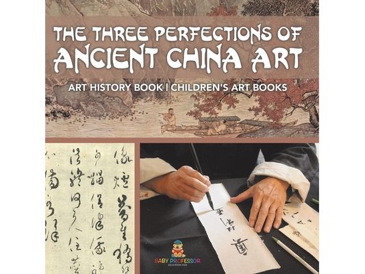 The Three Perfections of Ancient China Art - Art History Book Children's Art Books