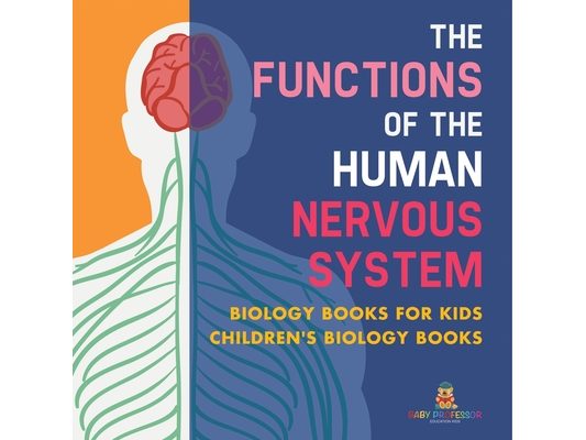 The Functions of the Human Nervous System - Biology Books for Kids Children's Biology Books